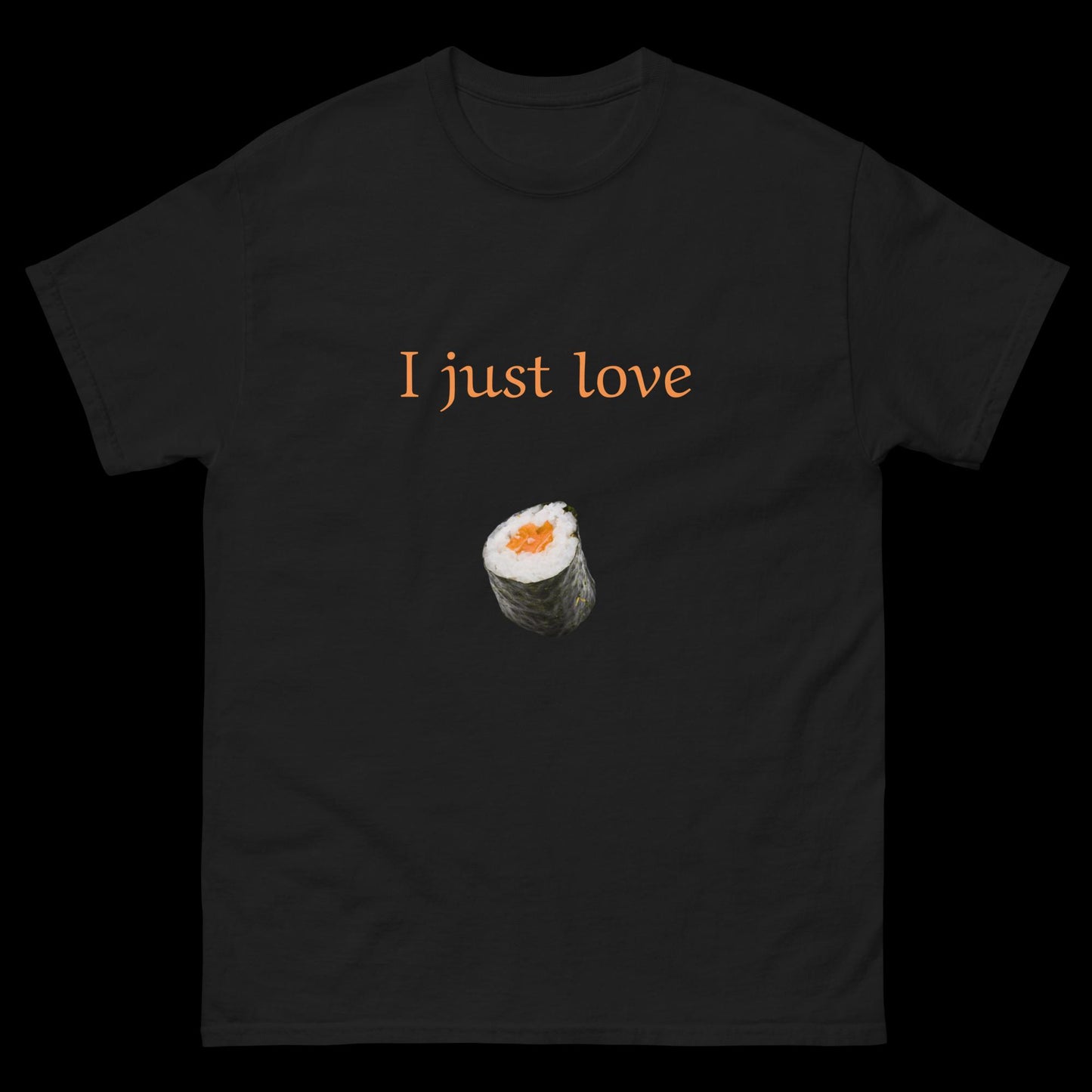 I just love sushi Unisex classic tee