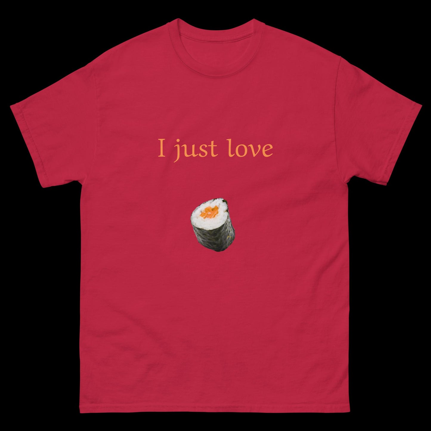 I just love sushi Unisex classic tee