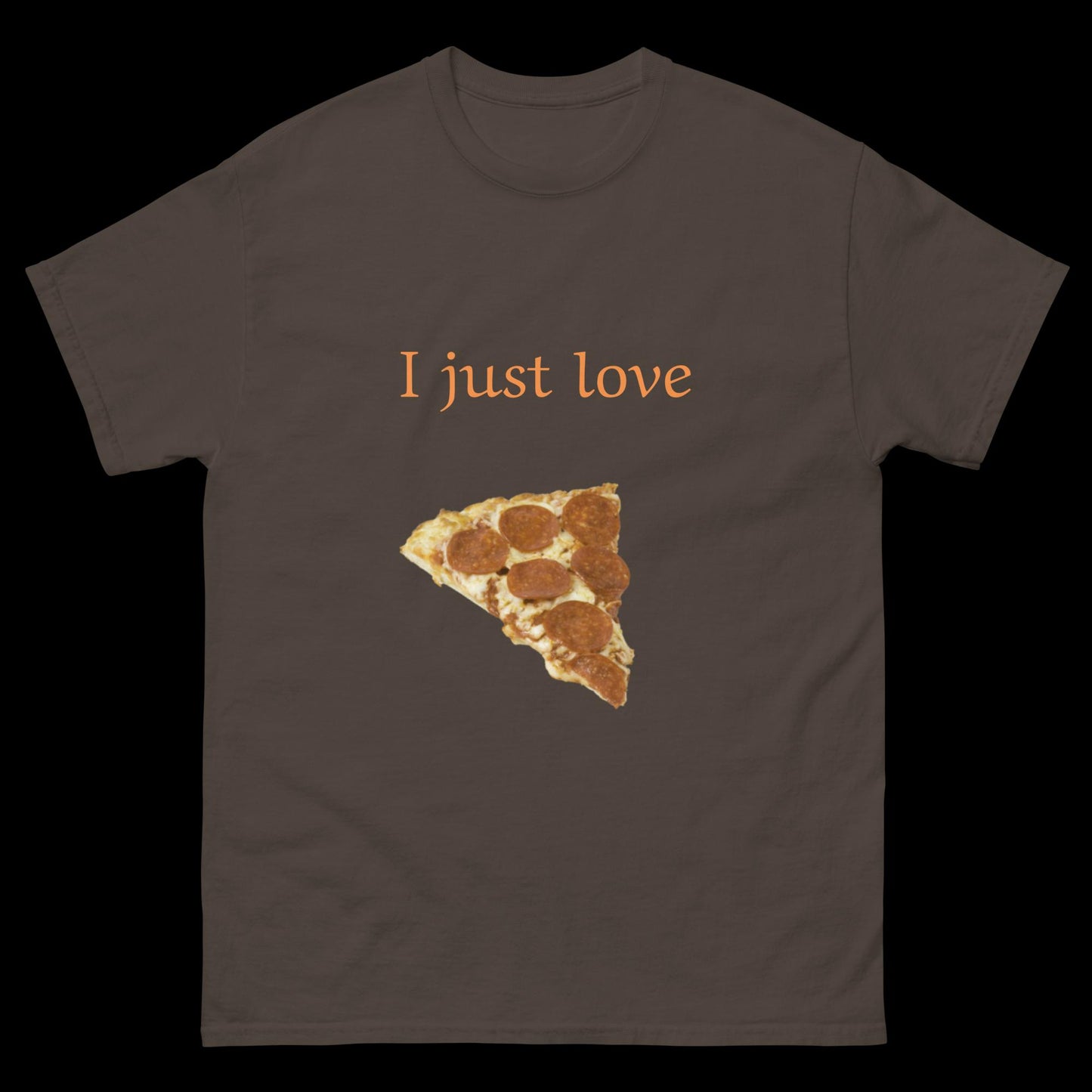 I just love pizza Unisex classic tee