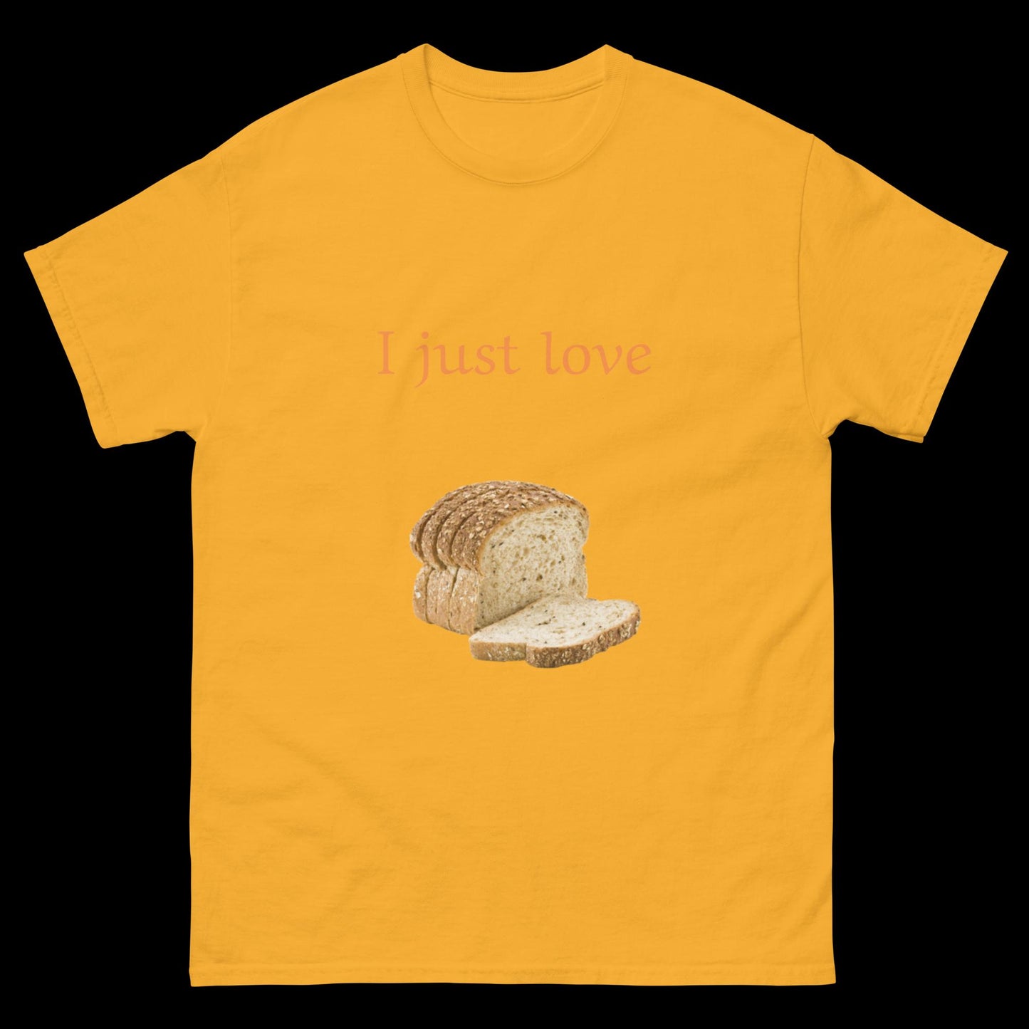 I just love bread sliced Unisex classic tee