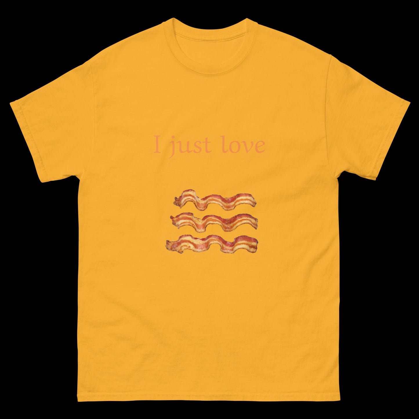 I just love bacon Unisex classic tee