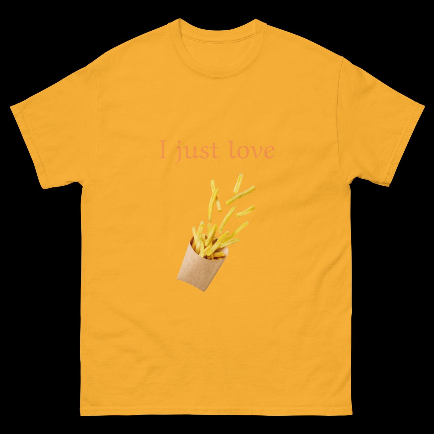 I just love French fries Unisex classic tee