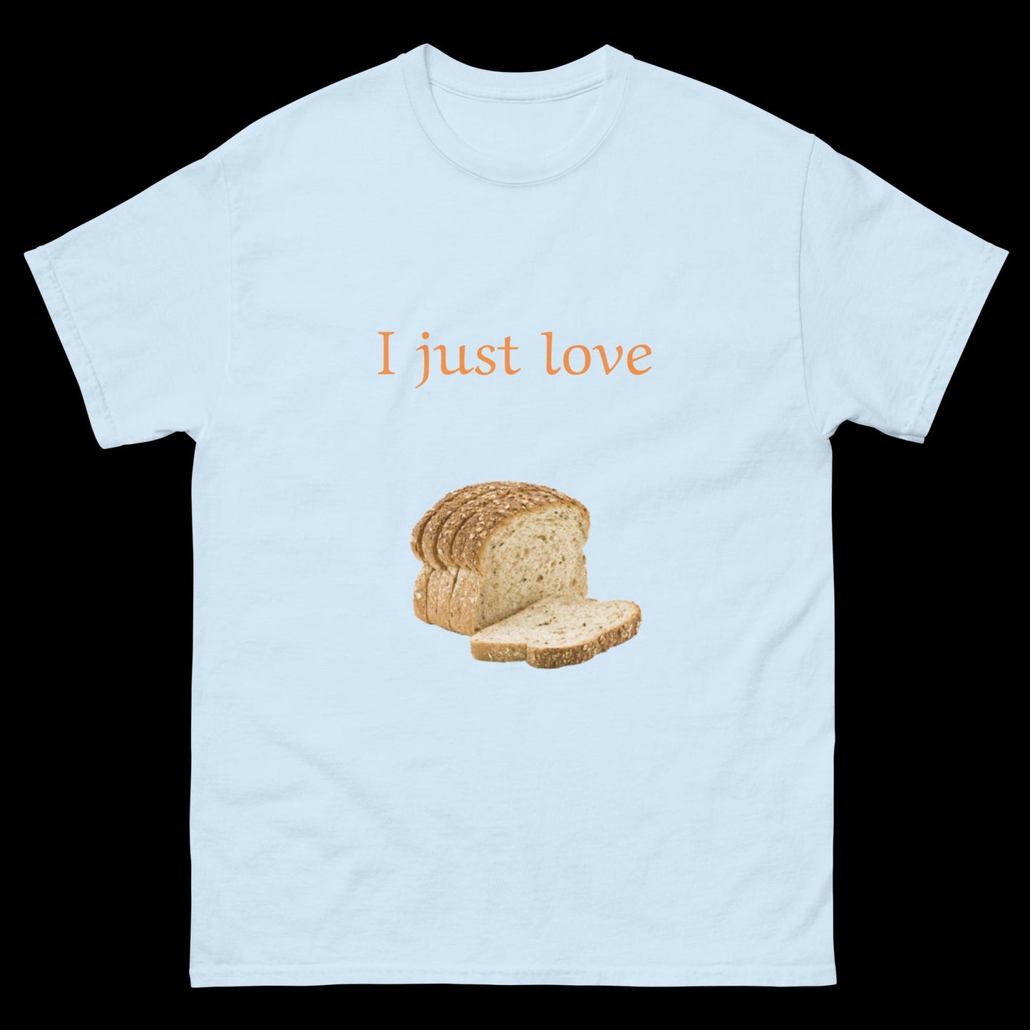 I just love bread sliced Unisex classic tee