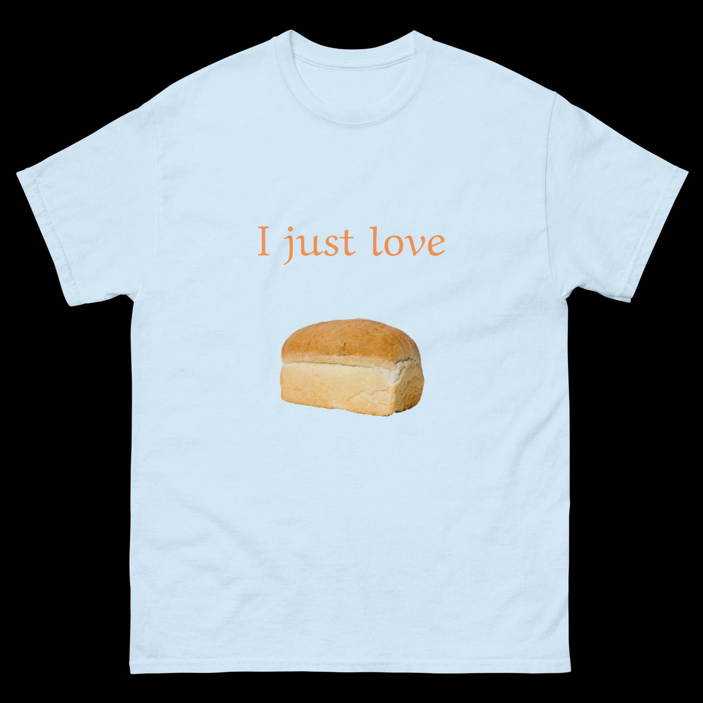 I just love bread loaf Unisex classic tee