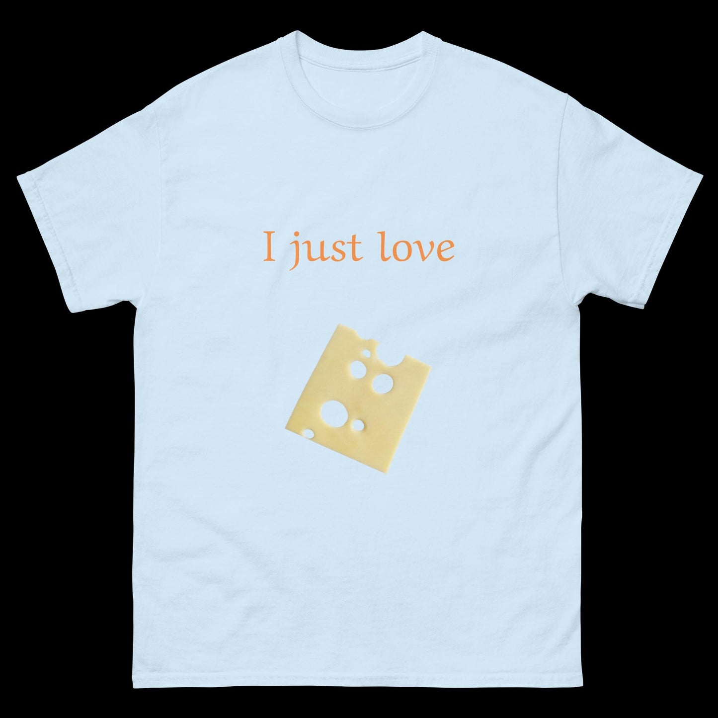 I just love cheese slice Unisex classic tee