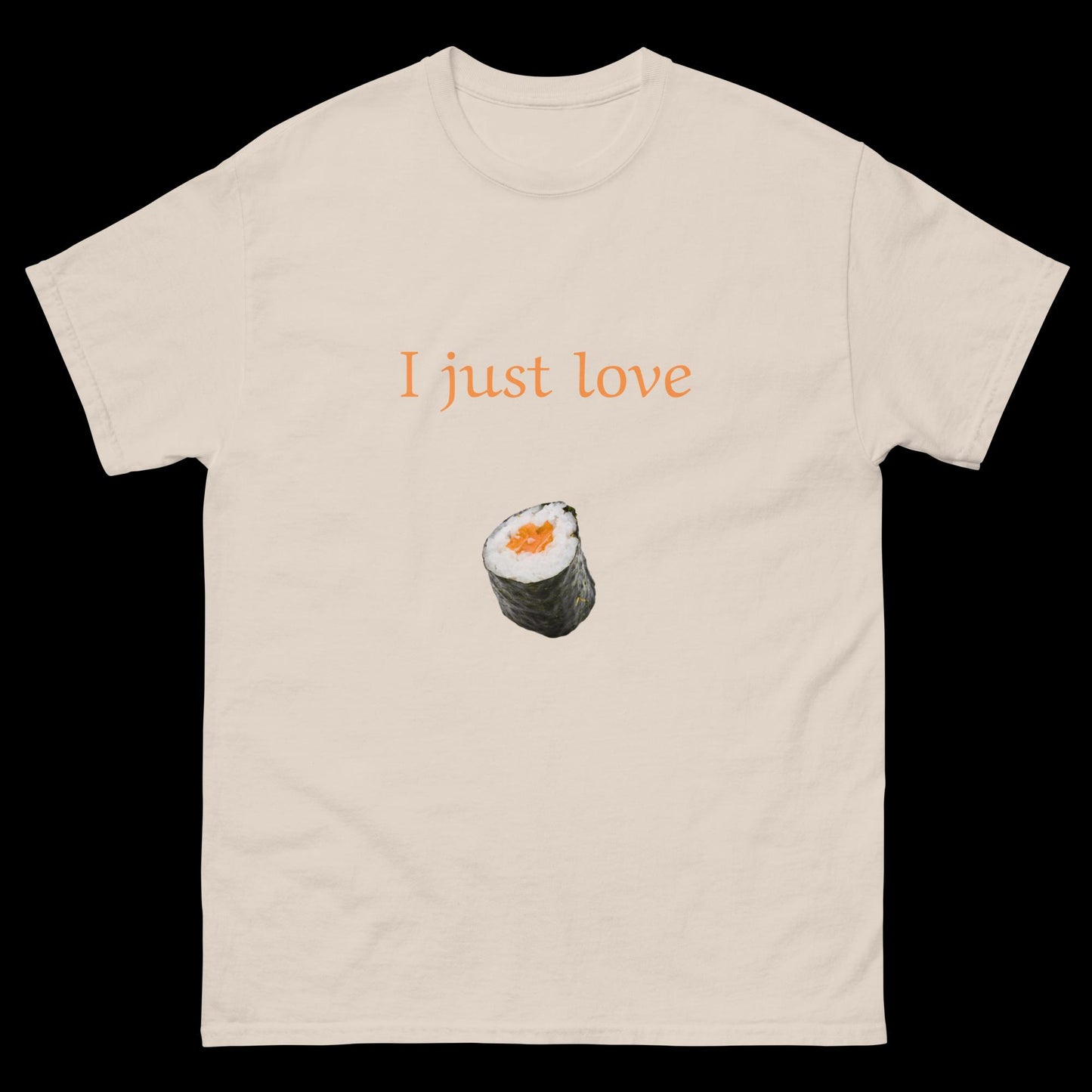 I just love sushi Unisex classic tee