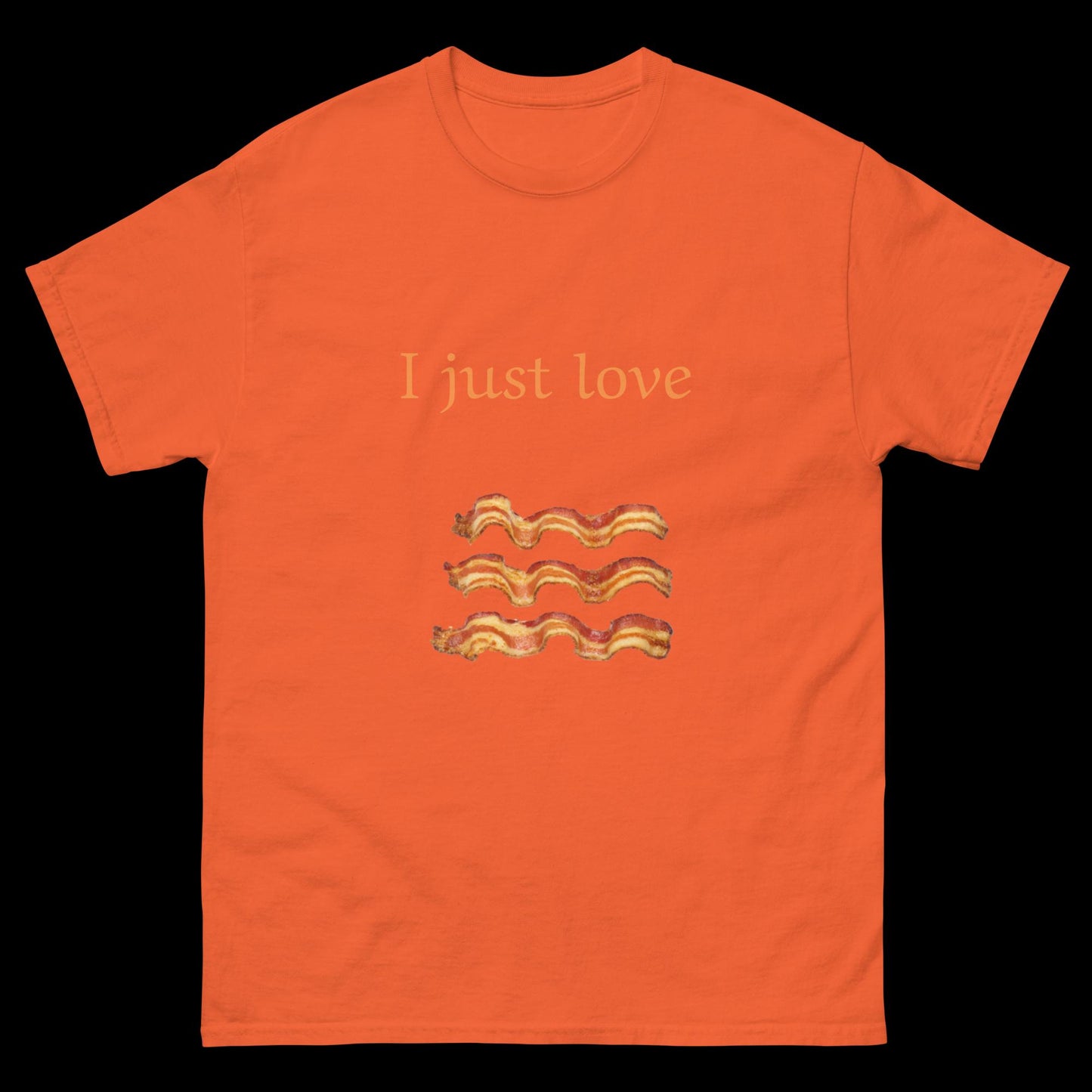 I just love bacon Unisex classic tee