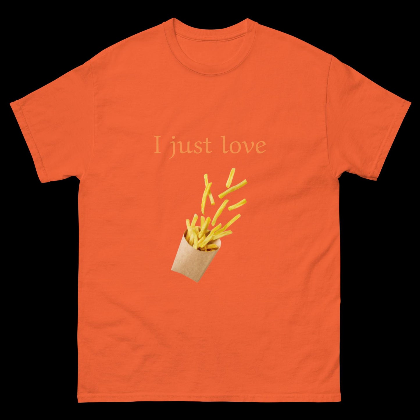 I just love French fries Unisex classic tee