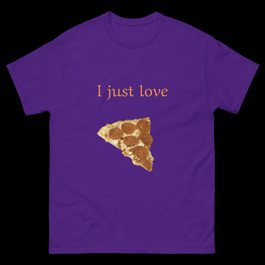 I just love pizza Unisex classic tee