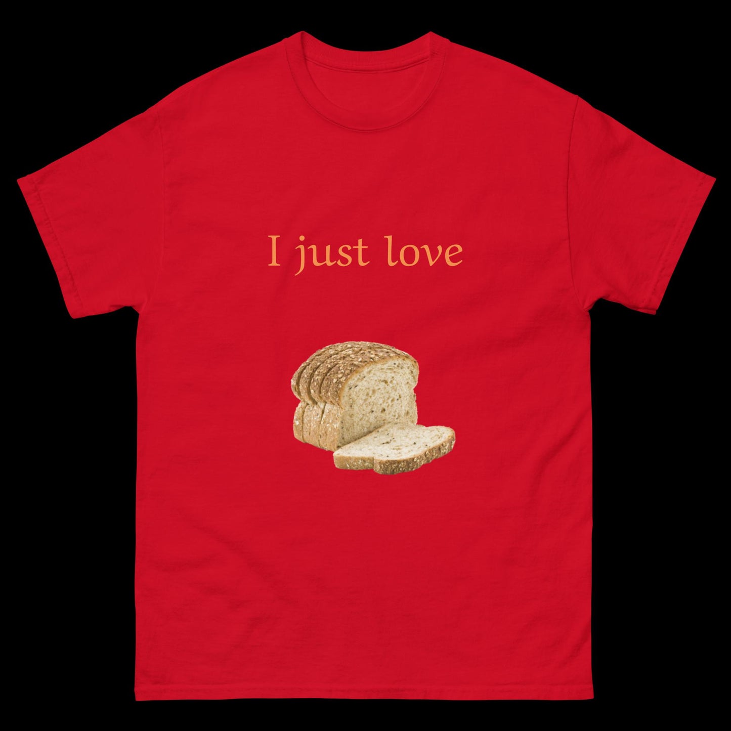 I just love bread sliced Unisex classic tee