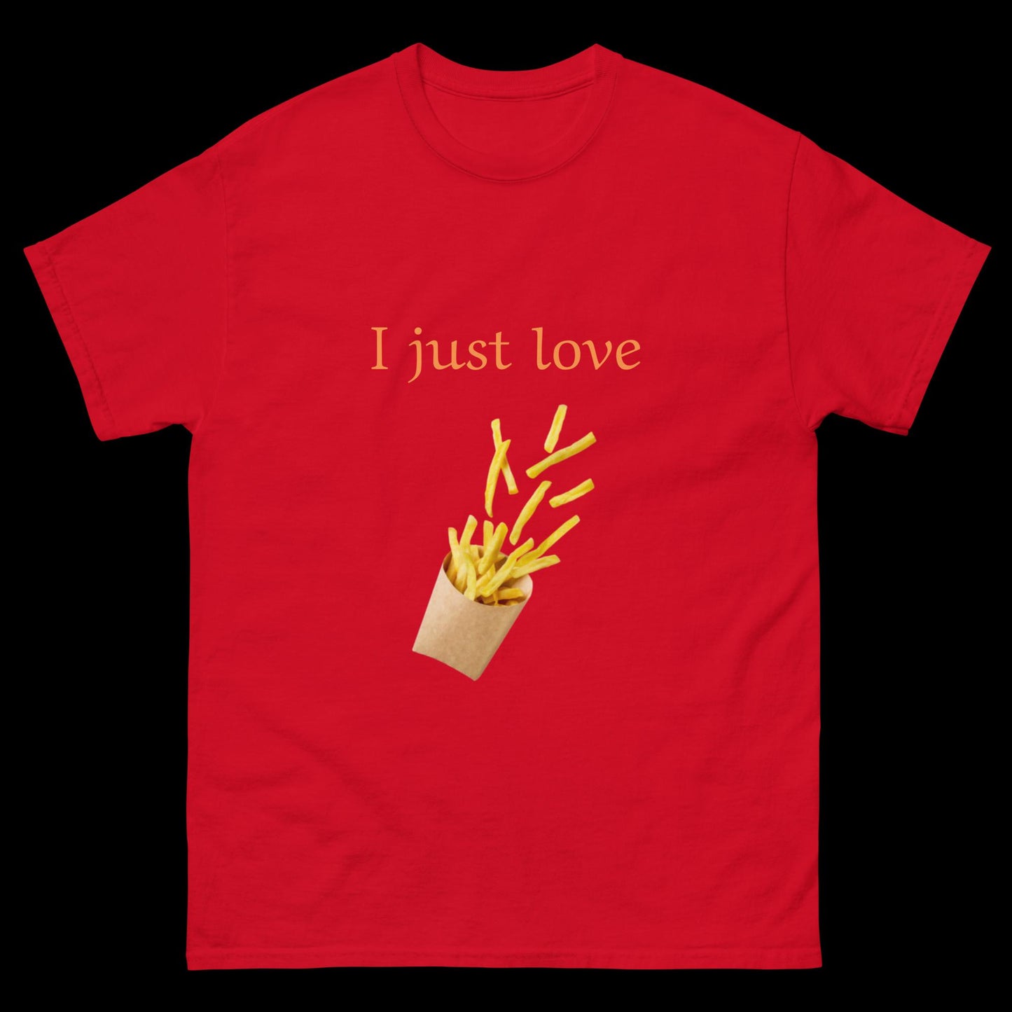 I just love French fries Unisex classic tee