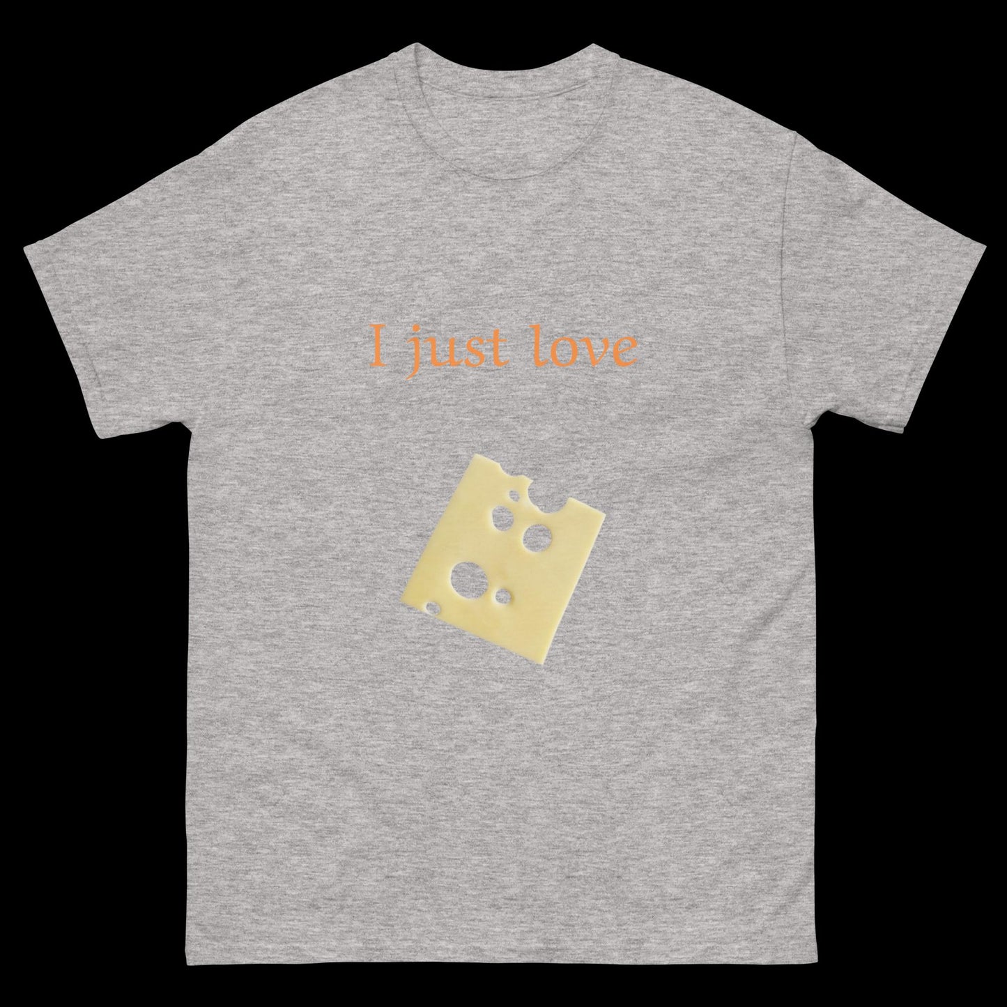 I just love cheese slice Unisex classic tee