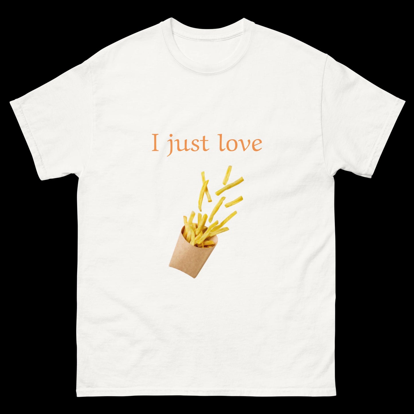 I just love French fries Unisex classic tee